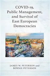 Book cover of COVID-19, Public Management, and Survival of East European Democracies by James W. Peterson