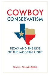 Book cover of Cowboy Conservatism by Sean P. Cunningham