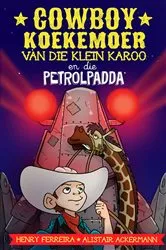 Book cover of Cowboy Koekemoer van die Klein Karoo en die petrolpadda by Henry Ferreira