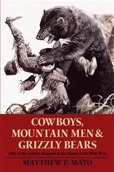 Book cover of Cowboys, Mountain Men, and Grizzly Bears by Matthew P. Mayo