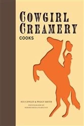 Book cover of Cowgirl Creamery Cooks by Sue Conley