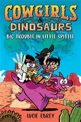 Book cover of Cowgirls & Dinosaurs: Big Trouble in Little Spittle by Lucie Ebrey