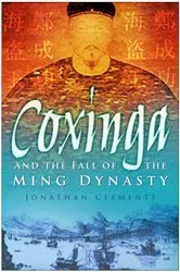 Book cover of Coxinga and the Fall of the Ming Dynasty by Jonathan Clements