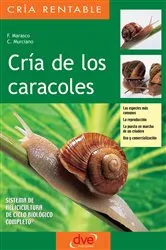 Book cover of Cría de los caracoles. Las especies más comunes, la reproducción, la puesta en marcha de un criadero, uso y comercialización by F. Marasco