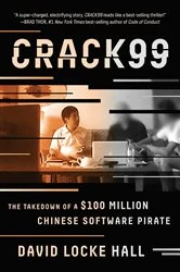 Book cover of CRACK99: The Takedown of a $100 Million Chinese Software Pirate by David Locke Hall