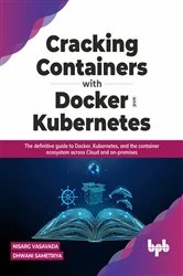 Book cover of Cracking Containers with Docker and Kubernetes by Nisarg Vasavada