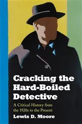 Book cover of Cracking the Hard-Boiled Detective by Lewis D. Moore
