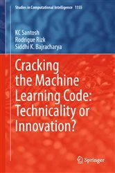 Book cover of Cracking the Machine Learning Code: Technicality or Innovation? by KC Santosh