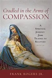 Book cover of Cradled in the Arms of Compassion by Frank Rogers Jr.