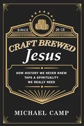 Book cover of Craft Brewed Jesus by Michael Camp