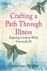 Book cover of Crafting a Path Through Illness by Unknown