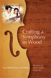 Book cover of Crafting a Symphony in Wood by Elizabeth Ellen Ostring
