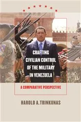 Book cover of Crafting Civilian Control of the Military in Venezuela by Harold A. Trinkunas