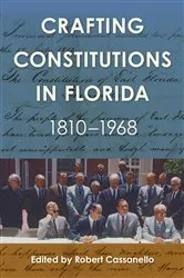 Book cover of Crafting Constitutions in Florida, 1810–1968 by Robert Cassanello