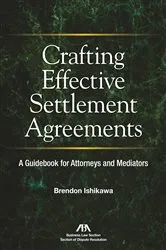 Book cover of Crafting Effective Settlement Agreements by Brendon Ishikawa