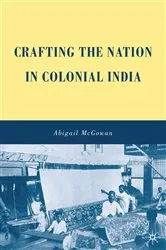 Book cover of Crafting the Nation in Colonial India by A. McGowan