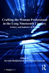 Book cover of Crafting the Woman Professional in the Long Nineteenth Century by Kyriaki Hadjiafxendi