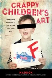 Book cover of Crappy Children's Art by Maddox