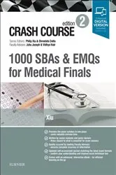 Book cover of Crash Course: 1000 SBAs and EMQs for Medical Finals (2nd ed.) by Philip Xiu MA (Cantab) MB BChir MRCP MRCGP MScClinEd FHEA MAcadMEd RCPathME