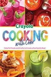 Book cover of Crayola: Cooking with Color by Insight Editions