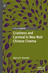 Book cover of Craziness and Carnival in Neo-Noir Chinese Cinema by Harry H. Kuoshu