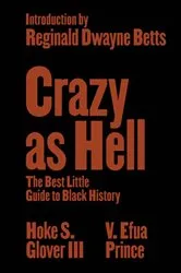 Book cover of Crazy as Hell: The Best Little Guide to Black History by Glover, Hoke S., III