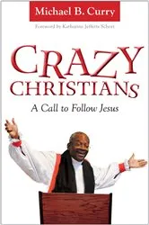 Book cover of Crazy Christians by Michael B. Curry