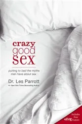 Book cover of Crazy Good Sex by Les Parrott
