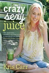 Book cover of Crazy Sexy Juice by Kris Carr