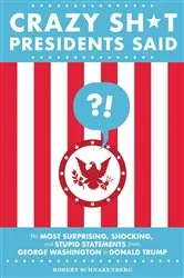 Book cover of Crazy Sh*t Presidents Said by Robert Schnakenberg