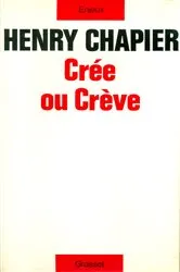 Book cover of Crée ou crève by Henry Chapier