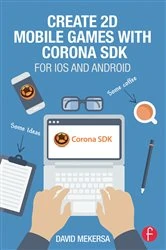 Book cover of Create 2D Mobile Games with Corona SDK by David Mekersa