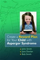 Book cover of Create a Reward Plan for your Child with Asperger Syndrome by John Smith