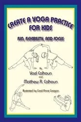 Book cover of Create a Yoga Practice for Kids by Yael Calhoun