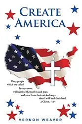 Book cover of Create America by Vernon Weaver