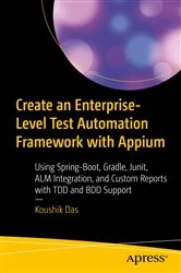 Book cover of Create an Enterprise-Level Test Automation Framework with Appium by Koushik Das