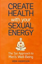 Book cover of Create Health with Your Sexual Energy - The Tao Approach to Mens Well-Being by Unknown