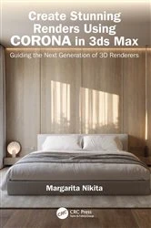 Book cover of Create Stunning Renders Using Corona in 3ds Max by Margarita Nikita