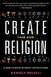 Book cover of Create Your Own Religion by Daniele Bolelli