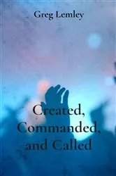 Book cover of Created, Commanded, and Called by Greg Lemley