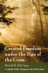 Book cover of Created Freedom under the Sign of the Cross by David E. DeCosse