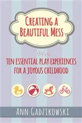 Book cover of Creating a Beautiful Mess by Ann Gadzikowski