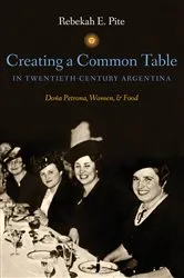 Book cover of Creating a Common Table in Twentieth-Century Argentina by Unknown