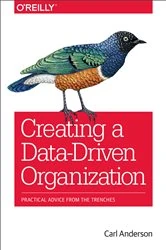 Book cover of Creating a Data-Driven Organization by Carl Anderson