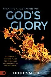 Book cover of Creating a Habitation for God's Glory by Todd Smith