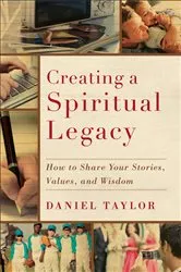 Book cover of Creating a Spiritual Legacy by Daniel Taylor