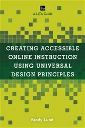 Book cover of Creating Accessible Online Instruction Using Universal Design Principles by Brady Lund