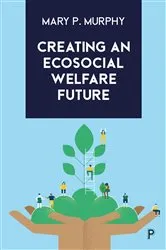 Book cover of Creating an Ecosocial Welfare Future by Mary P. Murphy