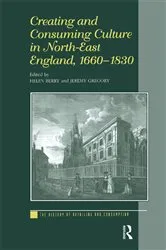 Book cover of Creating and Consuming Culture in North-East England, 1660–1830 by Helen Berry