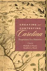 Book cover of Creating and Contesting Carolina by Michelle LeMaster